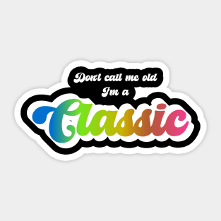 Don't Call Me Old I'm A Classic (White) Sticker